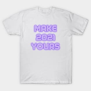 Make 2021 Yours T-Shirt